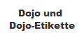 Dojo und 
Dojo-Etikette